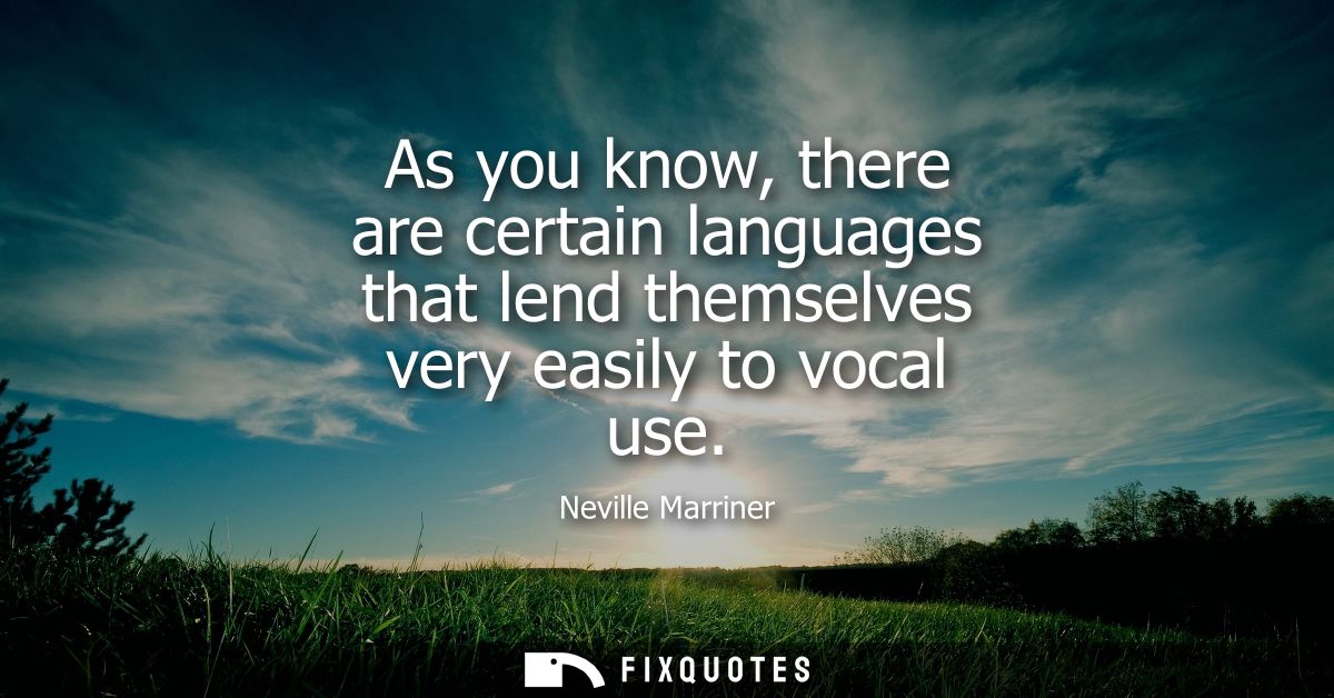 As you know, there are certain languages that lend themselves very easily to vocal use