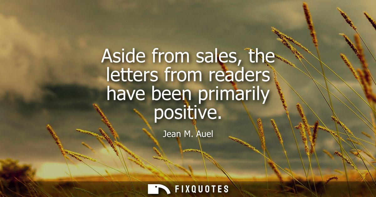 Aside from sales, the letters from readers have been primarily positive