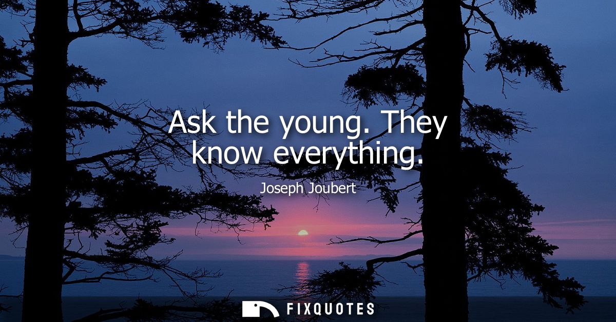 Ask the young. They know everything