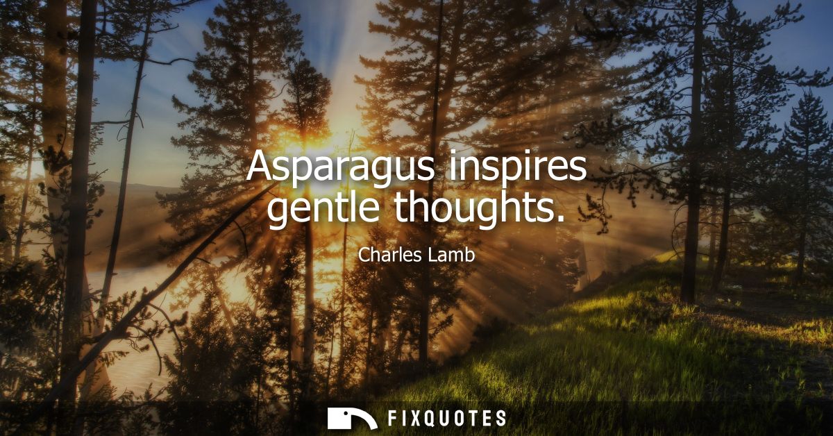 Asparagus inspires gentle thoughts