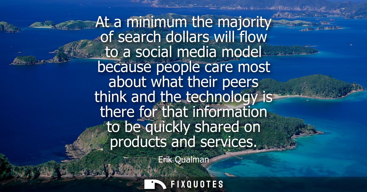 At a minimum the majority of search dollars will flow to a social media model because people care most about what their 
