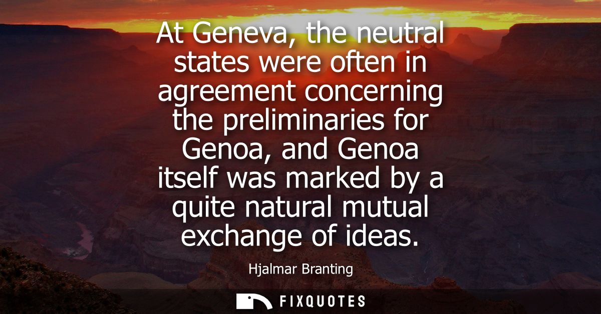 At Geneva, the neutral states were often in agreement concerning the preliminaries for Genoa, and Genoa itself was marke