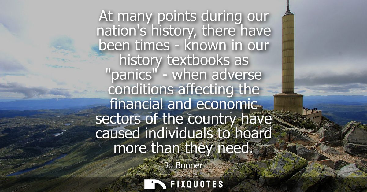 At many points during our nations history, there have been times - known in our history textbooks as panics - when adver