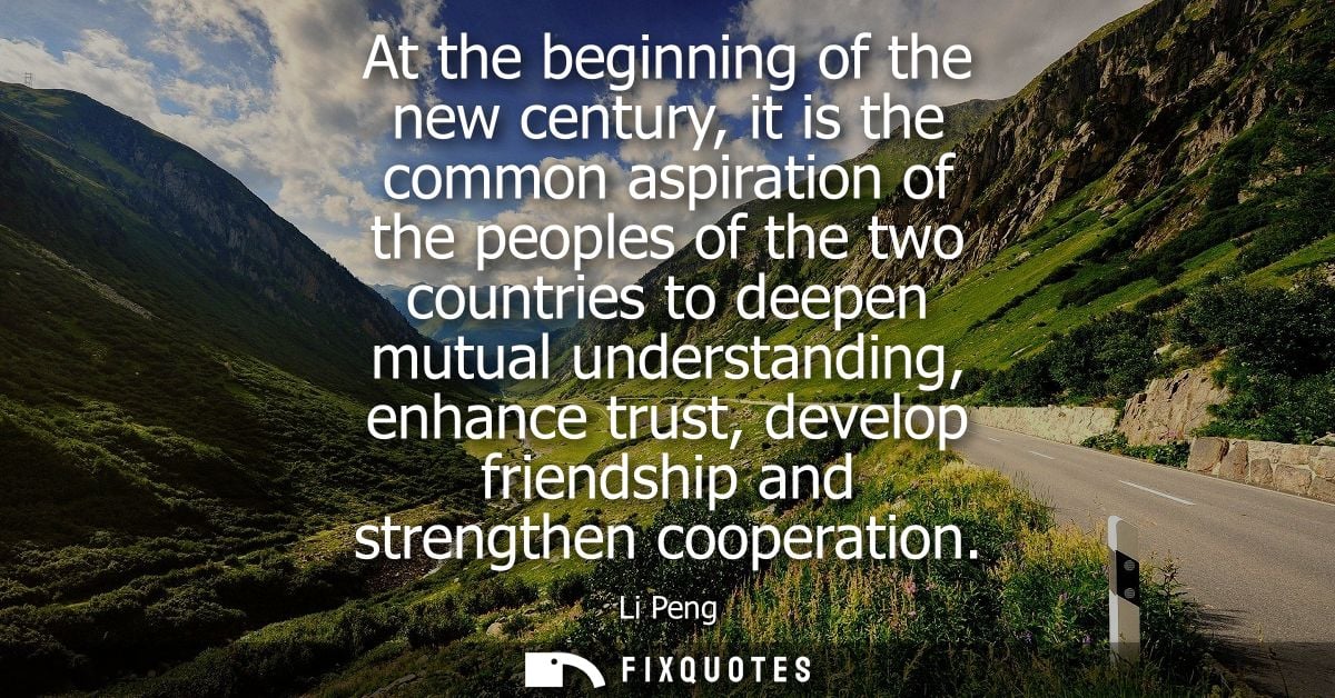 At the beginning of the new century, it is the common aspiration of the peoples of the two countries to deepen mutual un