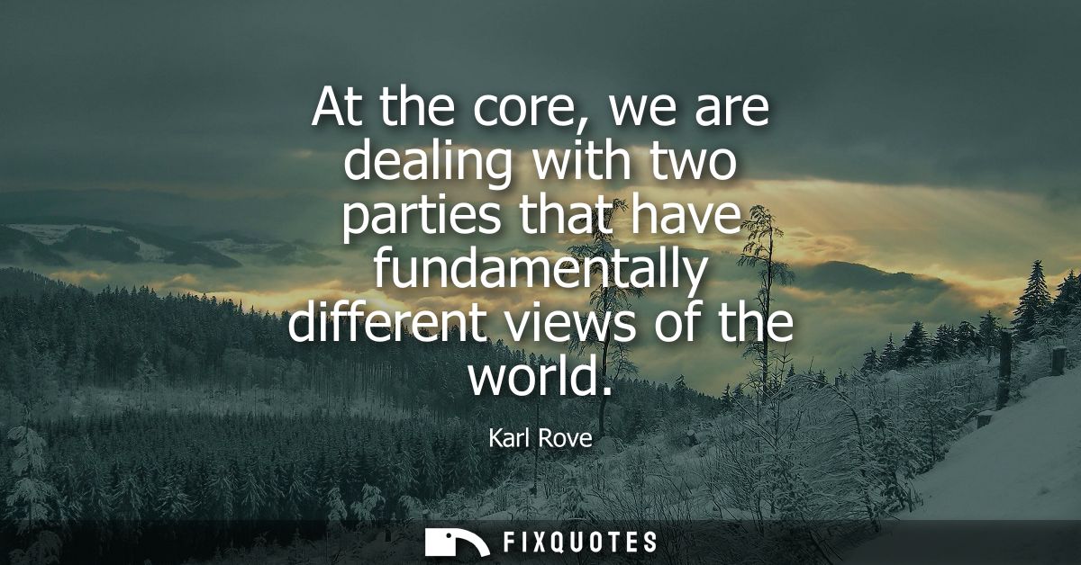 At the core, we are dealing with two parties that have fundamentally different views of the world