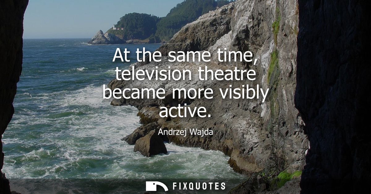 At the same time, television theatre became more visibly active