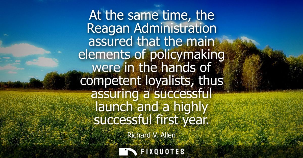 At the same time, the Reagan Administration assured that the main elements of policymaking were in the hands of competen
