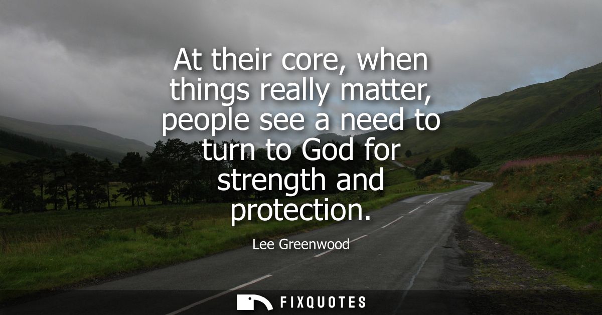 At their core, when things really matter, people see a need to turn to God for strength and protection