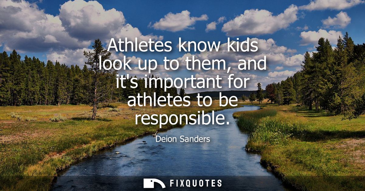 Athletes know kids look up to them, and its important for athletes to be responsible