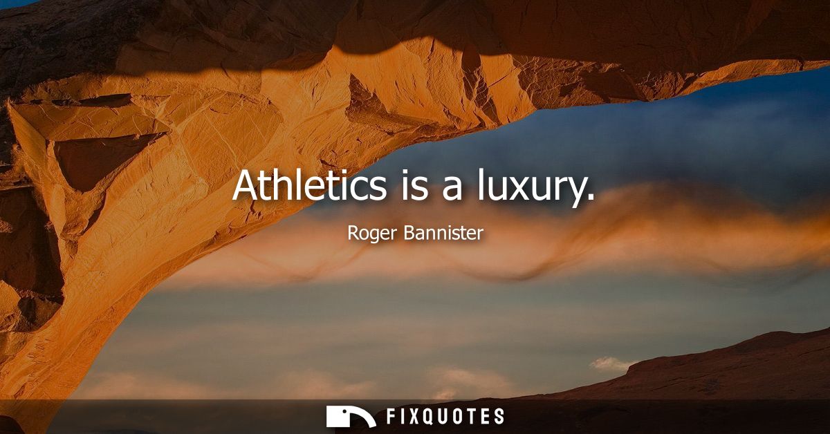 Athletics is a luxury