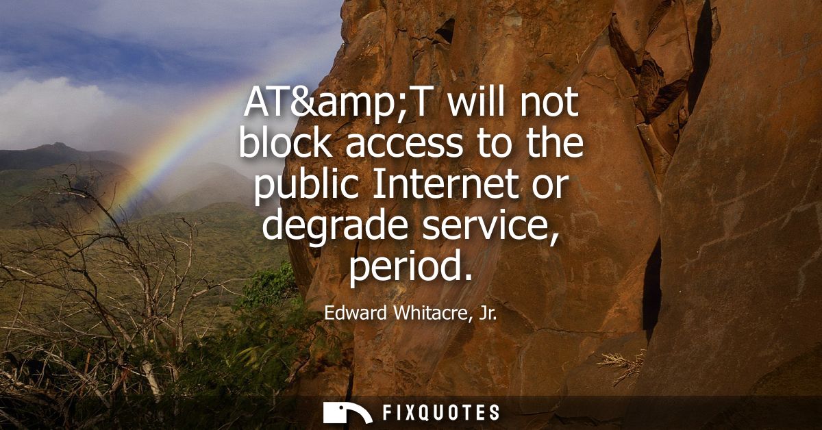 AT&ampT will not block access to the public Internet or degrade service, period