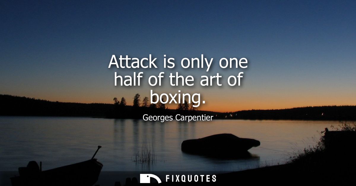Attack is only one half of the art of boxing