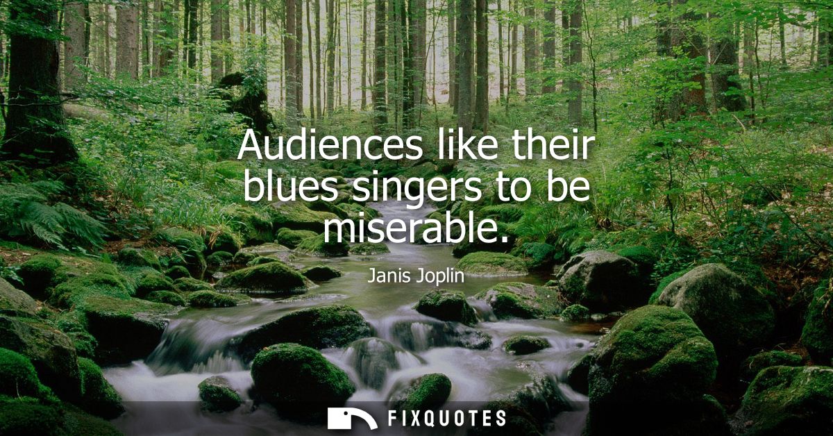 Audiences like their blues singers to be miserable