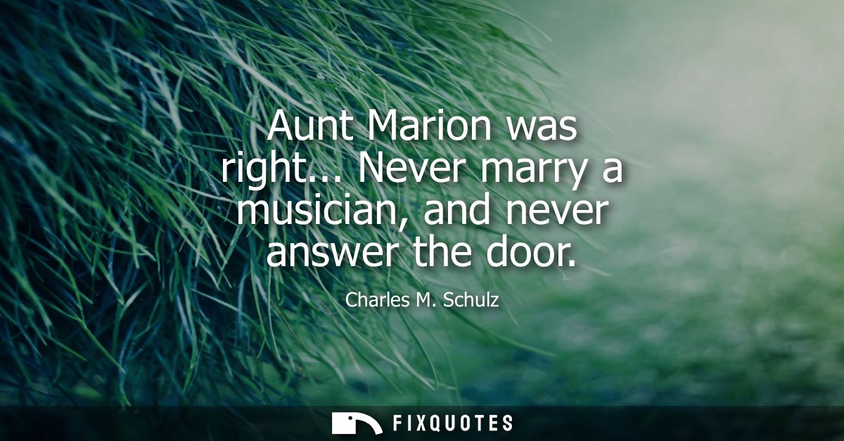 Aunt Marion was right... Never marry a musician, and never answer the door