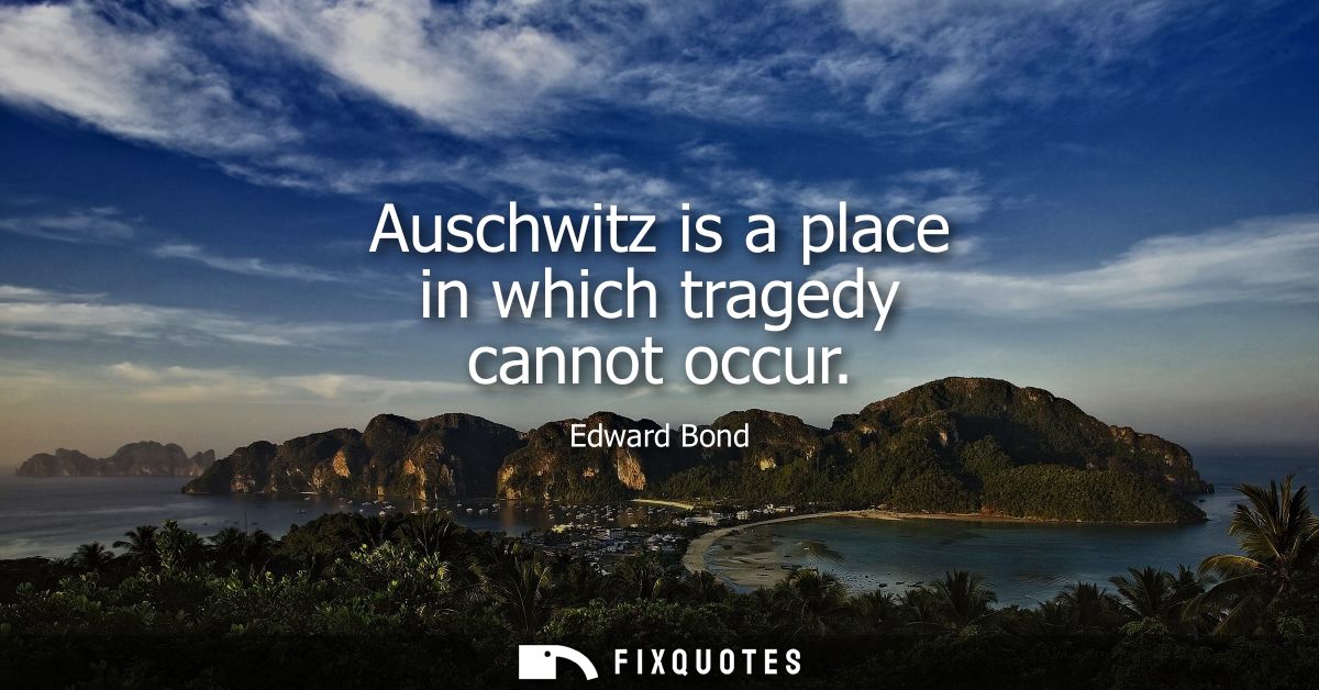 Auschwitz is a place in which tragedy cannot occur