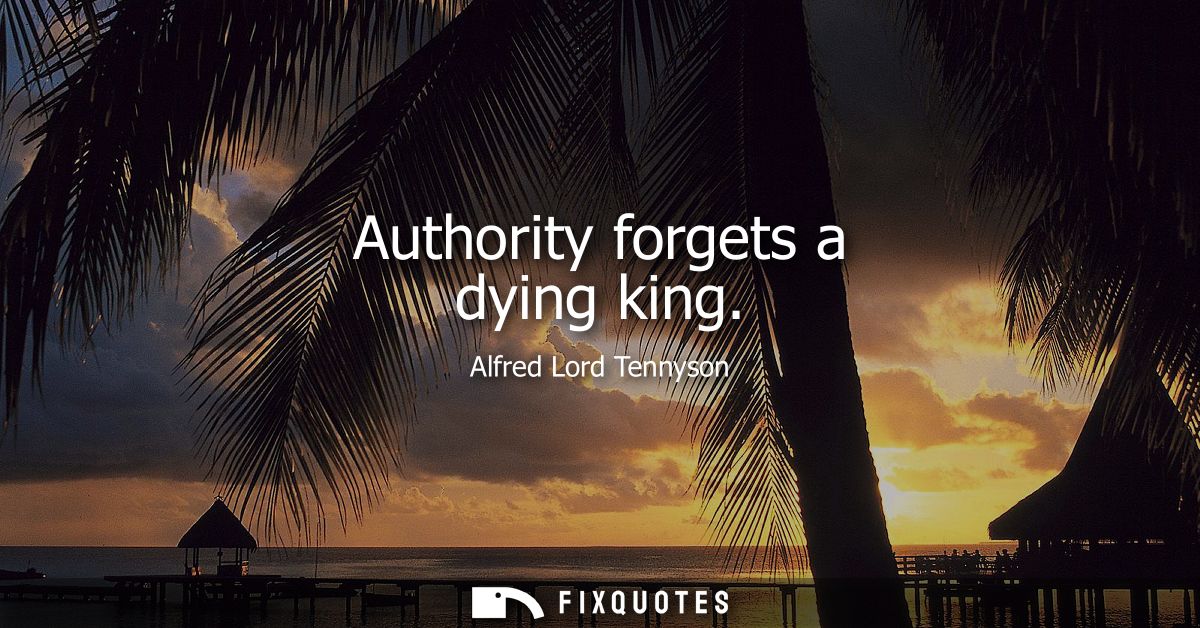 Authority forgets a dying king