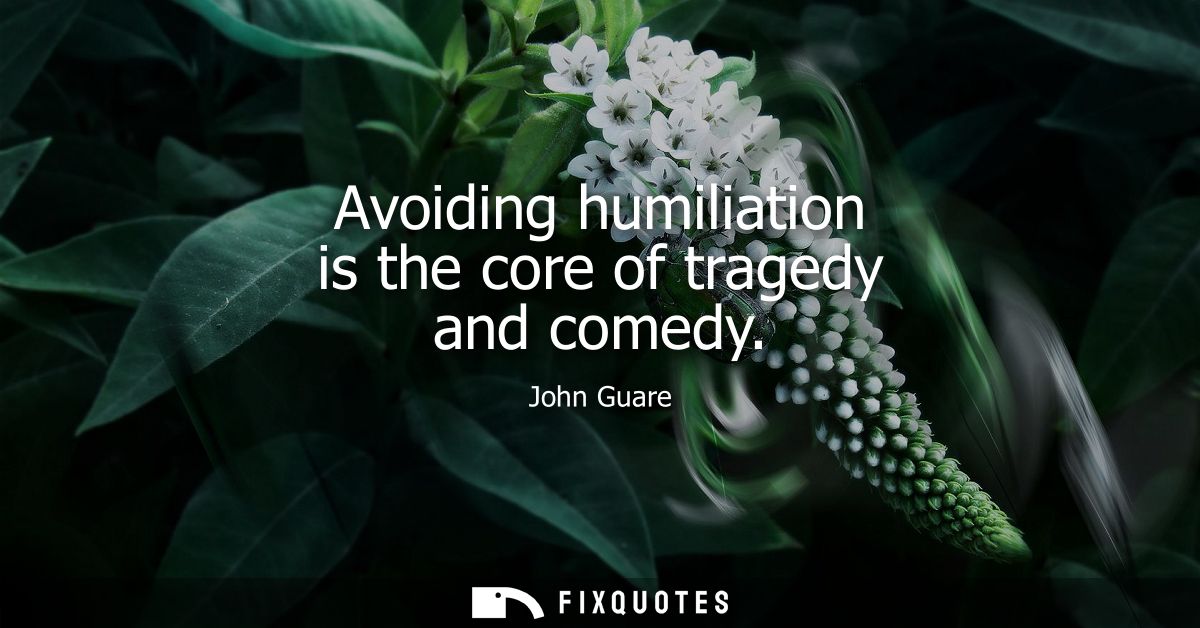 Avoiding humiliation is the core of tragedy and comedy