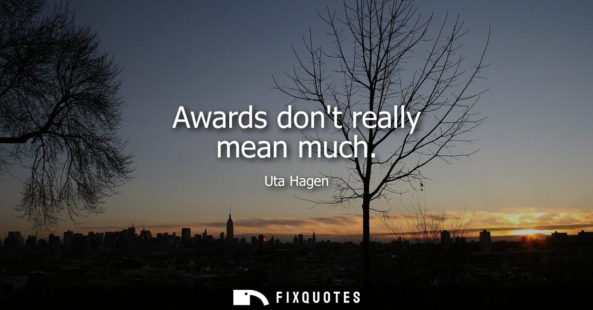 Awards dont really mean much