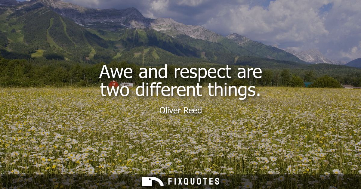 Awe and respect are two different things