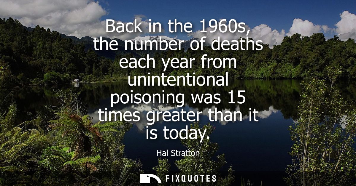 Back in the 1960s, the number of deaths each year from unintentional poisoning was 15 times greater than it is today
