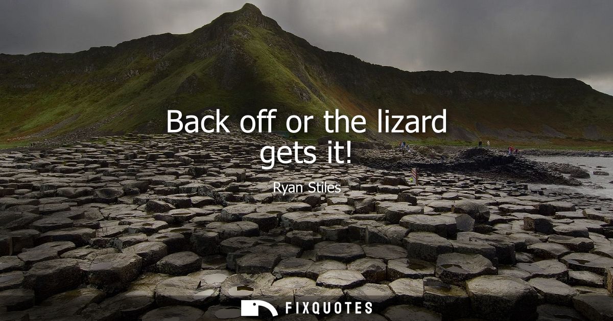 Back off or the lizard gets it!