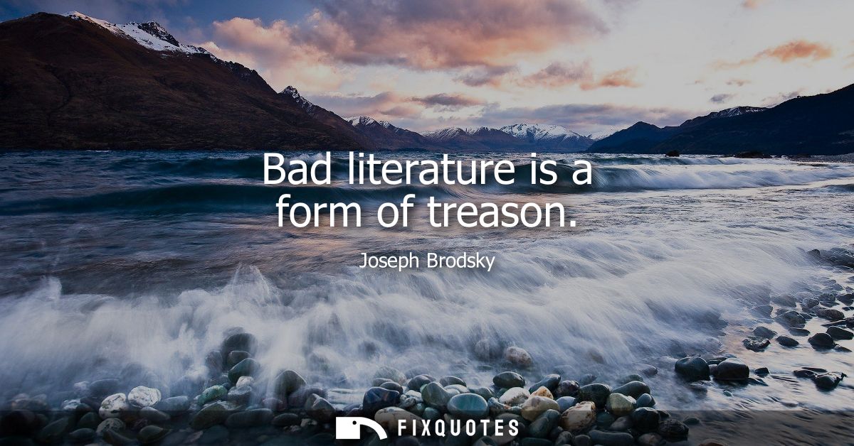 Bad literature is a form of treason