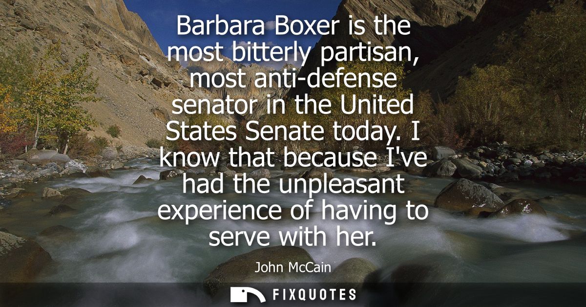 Barbara Boxer is the most bitterly partisan, most anti-defense senator in the United States Senate today.