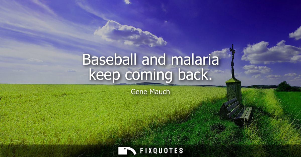 Baseball and malaria keep coming back