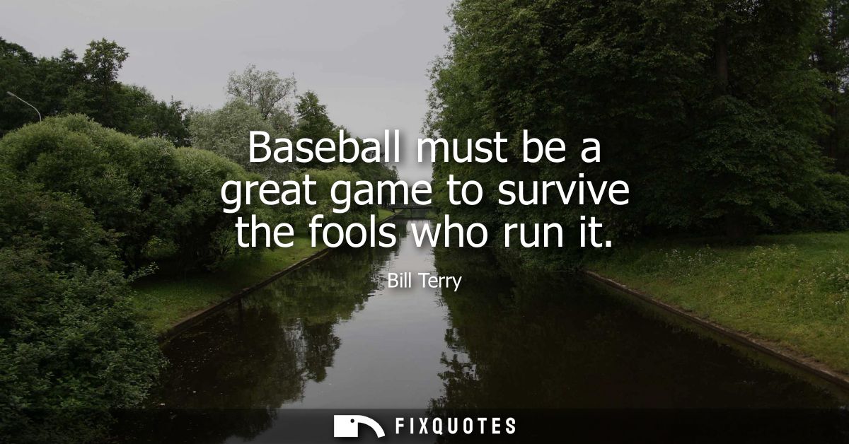 Baseball must be a great game to survive the fools who run it