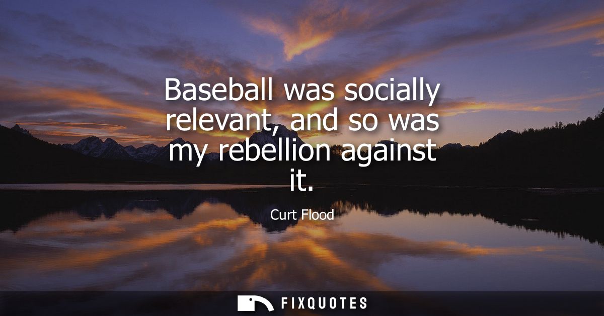 Baseball was socially relevant, and so was my rebellion against it