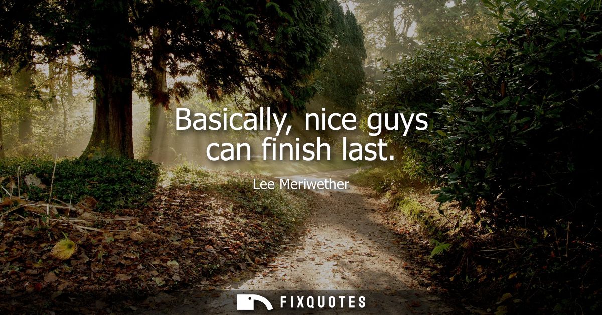 Basically, nice guys can finish last