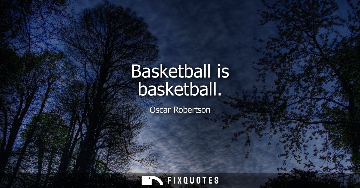 Basketball is basketball