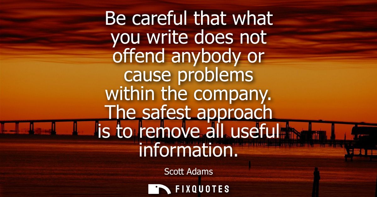 Be careful that what you write does not offend anybody or cause problems within the company. The safest approach is to r