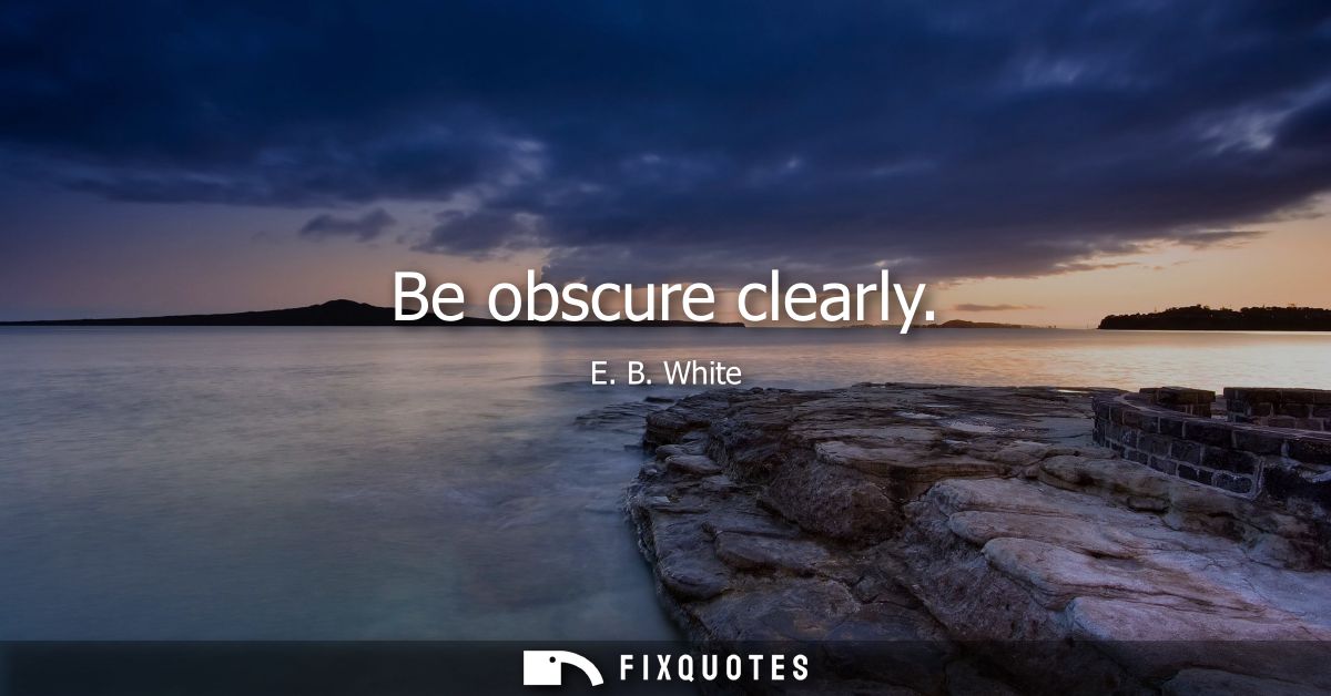 Be obscure clearly