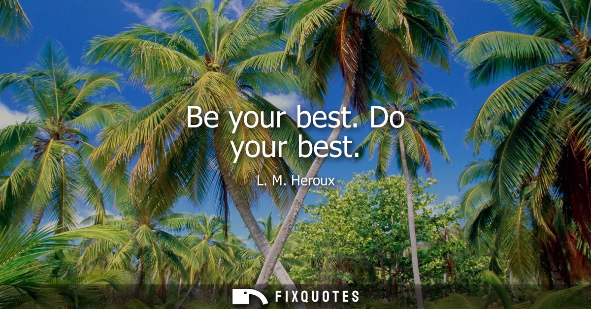 Be your best. Do your best