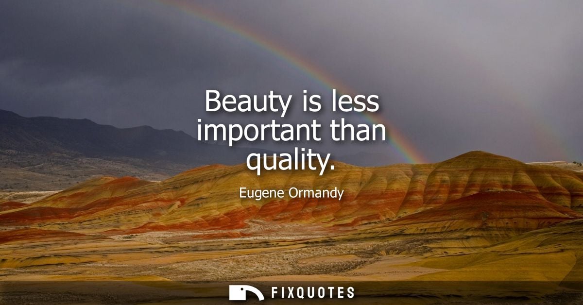 Beauty is less important than quality