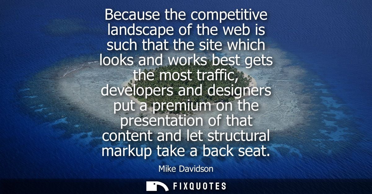 Because the competitive landscape of the web is such that the site which looks and works best gets the most traffic, dev