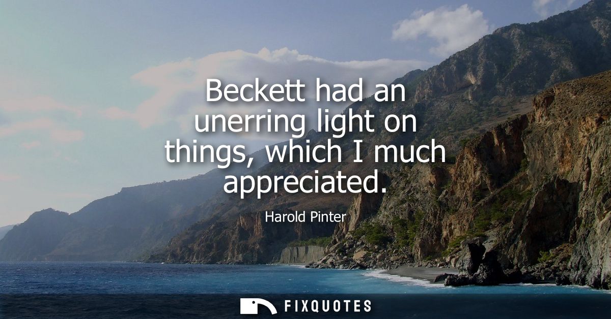 Beckett had an unerring light on things, which I much appreciated