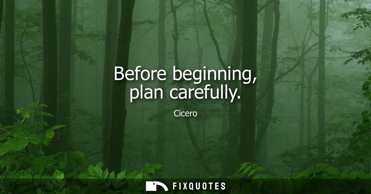 Before beginning, plan carefully