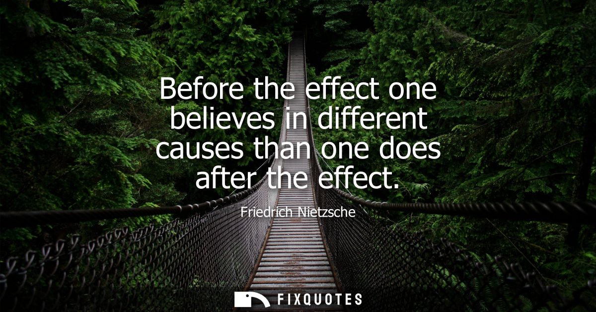 Before the effect one believes in different causes than one does after the effect