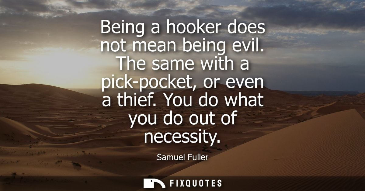 Being a hooker does not mean being evil. The same with a pick-pocket, or even a thief. You do what you do out of necessi