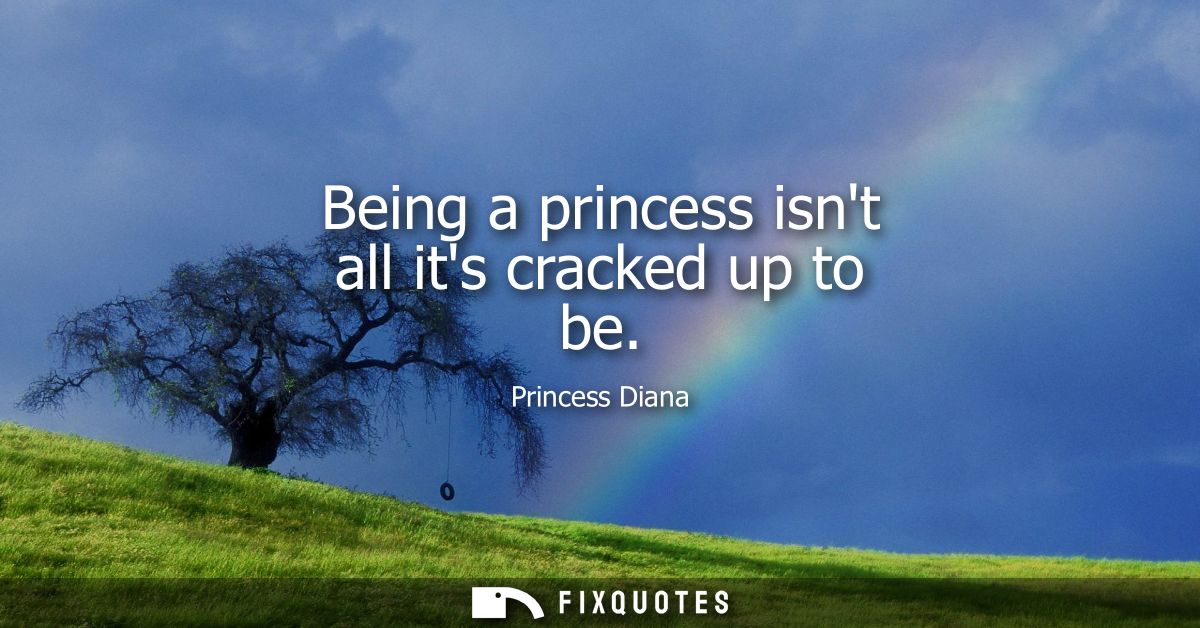 Being a princess isnt all its cracked up to be