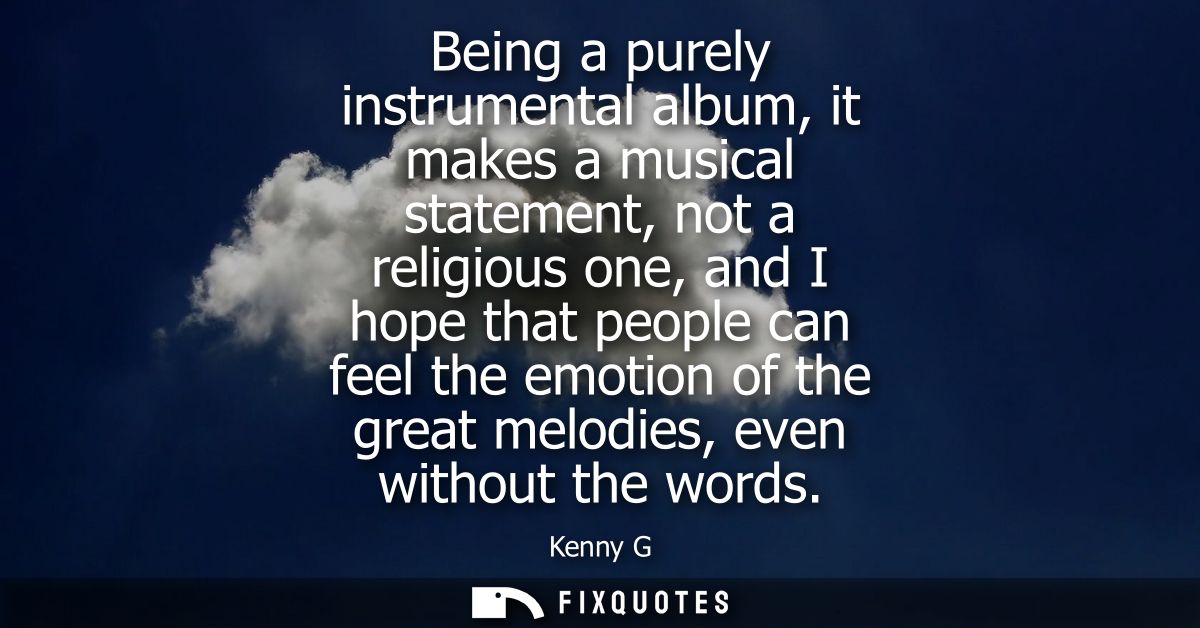 Being a purely instrumental album, it makes a musical statement, not a religious one, and I hope that people can feel th