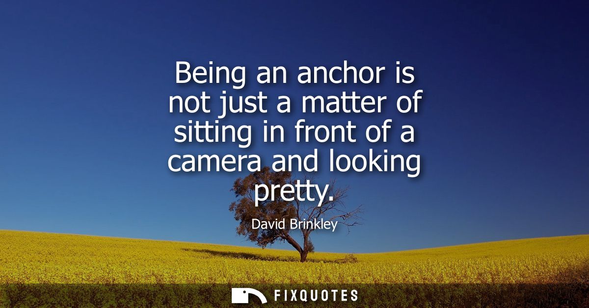 Being an anchor is not just a matter of sitting in front of a camera and looking pretty