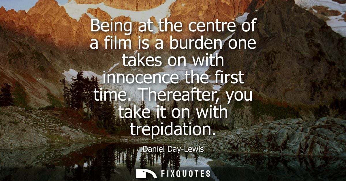 Being at the centre of a film is a burden one takes on with innocence the first time. Thereafter, you take it on with tr