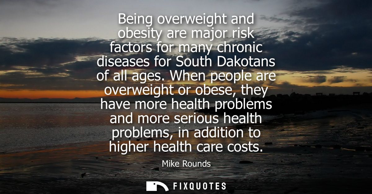 Being overweight and obesity are major risk factors for many chronic diseases for South Dakotans of all ages.