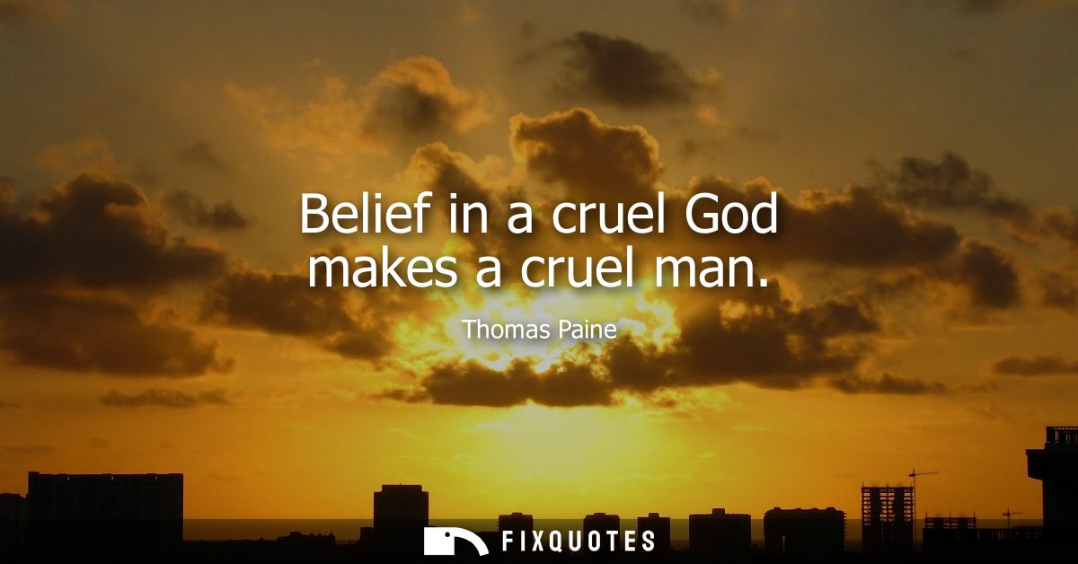 Belief in a cruel God makes a cruel man