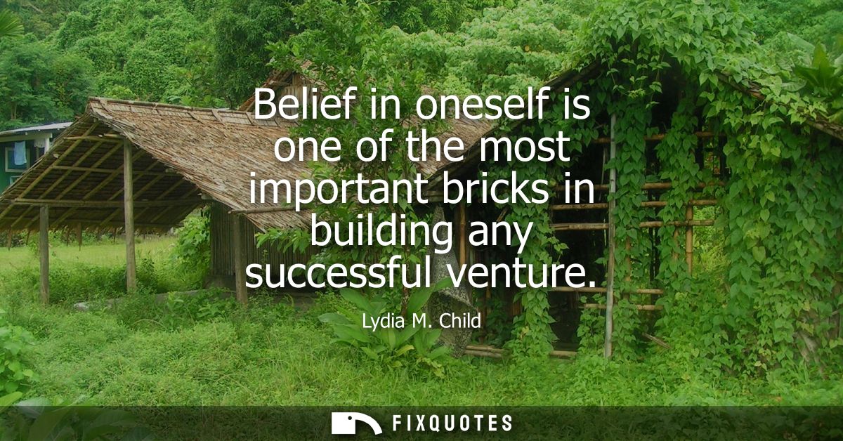 Belief in oneself is one of the most important bricks in building any successful venture