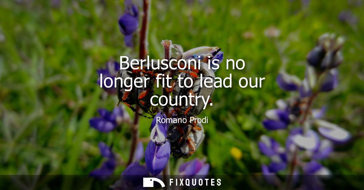 Berlusconi is no longer fit to lead our country