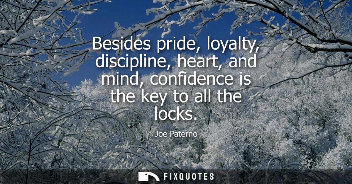 Besides pride, loyalty, discipline, heart, and mind, confidence is the key to all the locks